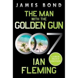 The Man with the Golden Gun: A James Bond Novel -- Ian Fleming